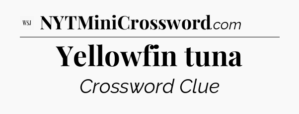 Yellowfin tuna - WSJ Crossword