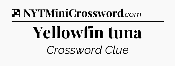 Solution: Yellowfin tuna - NYT Crossword