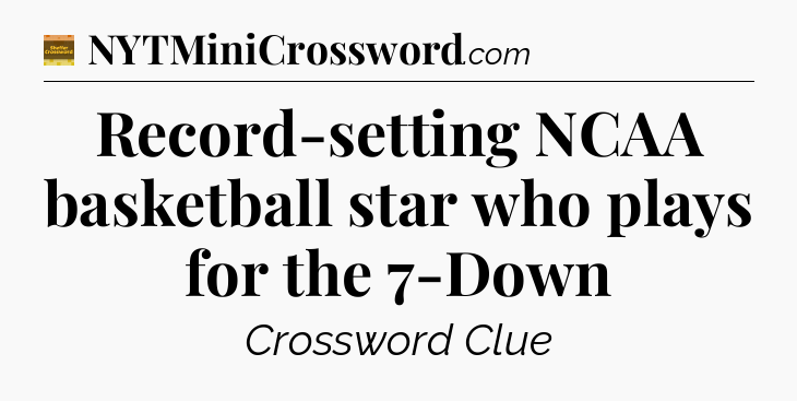 Record-setting NCAA basketball star who plays for the 7-Down - Eugene Sheffer Crossword