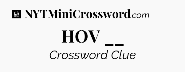 HOV __ - LA Times Crossword