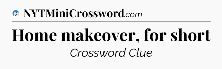 Home makeover, for short Crossword Clue
