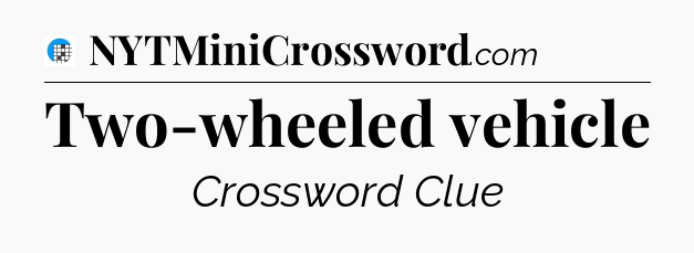 Two-wheeled vehicle Crossword Clue