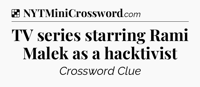 Solution: TV series starring Rami Malek as a hacktivist - NYT Crossword