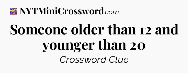 Someone older than 12 and younger than 20 Codycross