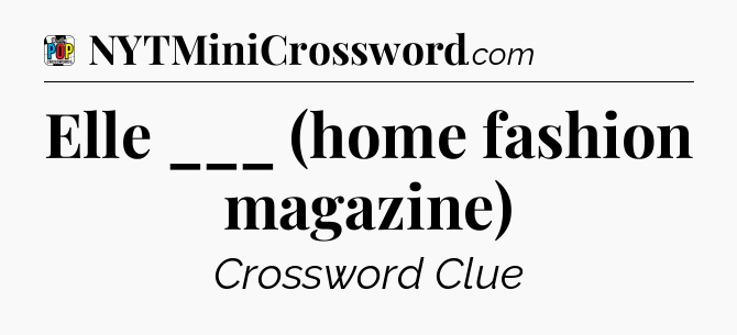 Elle ___ (home fashion magazine) Crossword Clue