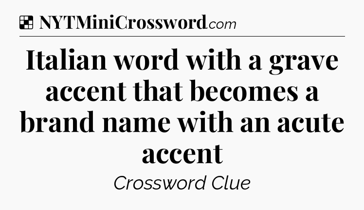 Solution: Italian word with a grave accent that becomes a brand name with an acute accent - NYT Crossword