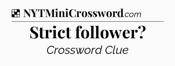Solution: Strict follower - NYT Crossword