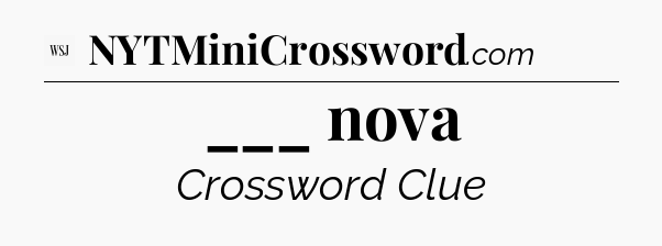 ___ nova - WSJ Crossword