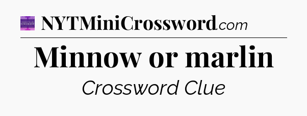 Minnow or marlin - Thomas Joseph Crossword