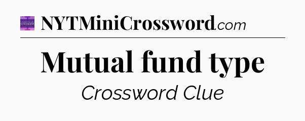 Mutual fund type - Thomas Joseph Crossword