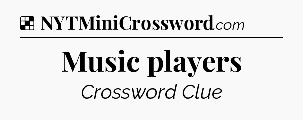 Solution: Music players - NYT Crossword
