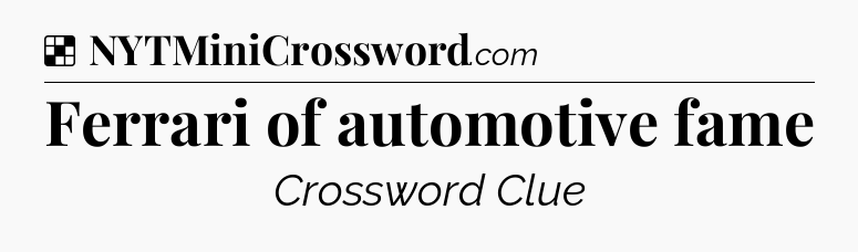 Solution: Ferrari of automotive fame - NYT Crossword