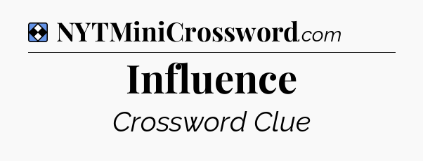 Solution: Influence - NYT Mini Crossword