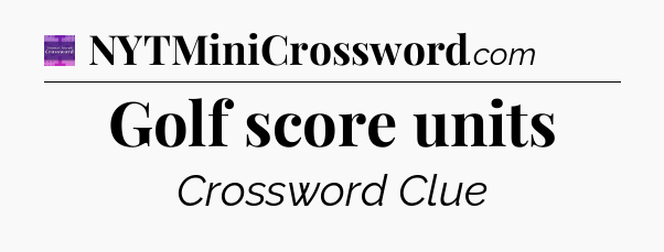 Golf score units - Thomas Joseph Crossword