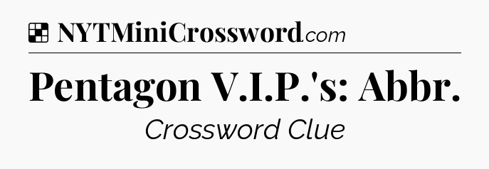 Solution: Pentagon V.I.P.'s: Abbr - NYT Crossword