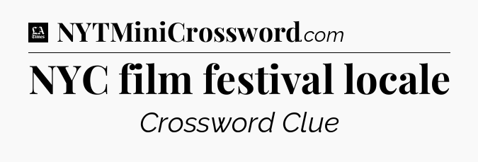 NYC film festival locale - LA Times Crossword