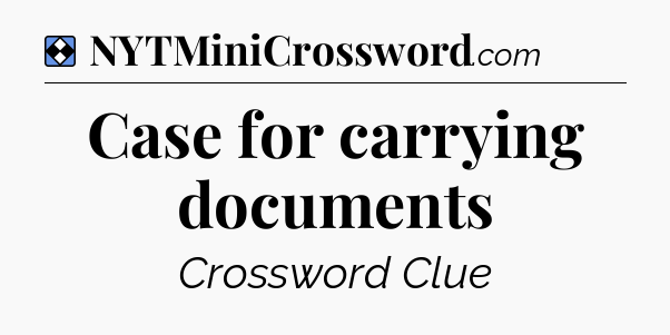 Solution: Case for carrying documents - NYT Mini Crossword