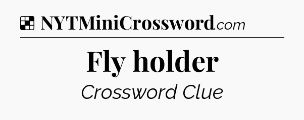 Solution: Fly holder - NYT Crossword