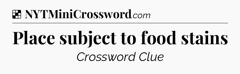 Solution: Place subject to food stains - NYT Crossword