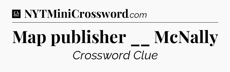 Map publisher __ McNally - LA Times Crossword