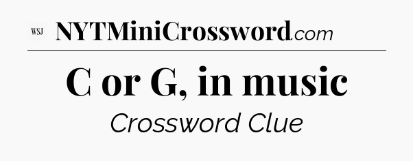C or G, in music - WSJ Crossword