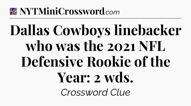 Dallas Cowboys linebacker who was the 2021 NFL Defensive Rookie of the Year: 2 wds Crossword Clue