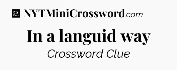 In a languid way - LA Times Crossword
