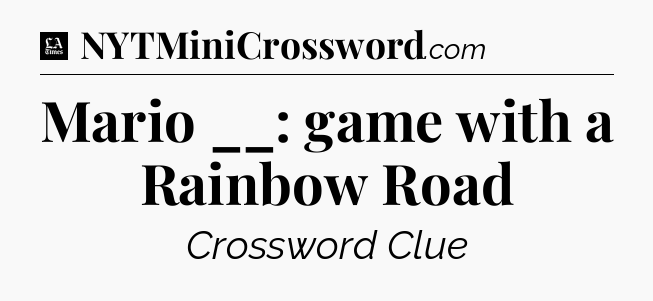 Mario __: game with a Rainbow Road - LA Times Crossword