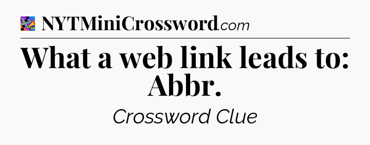 What a web link leads to: Abbr Crossword Clue