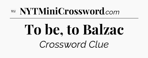 To be, to Balzac - WSJ Crossword
