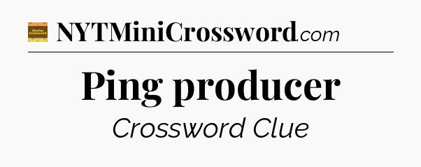 Ping producer crossword clue Eugene Sheffer