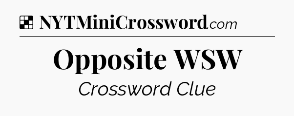 Solution: Opposite WSW - NYT Crossword