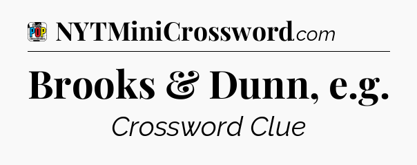 Brooks & Dunn, e.g Crossword Clue