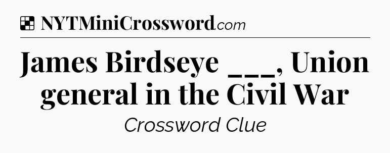 Solution: James Birdseye ___, Union general in the Civil War - NYT Crossword