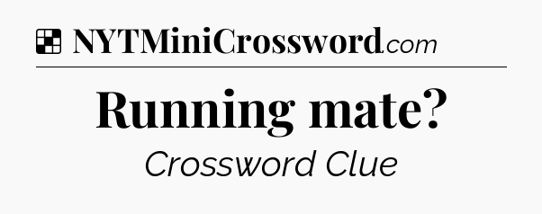 Solution: Running mate - NYT Crossword
