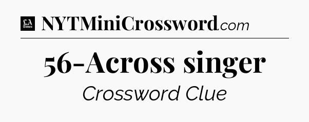 56-Across singer - LA Times Crossword