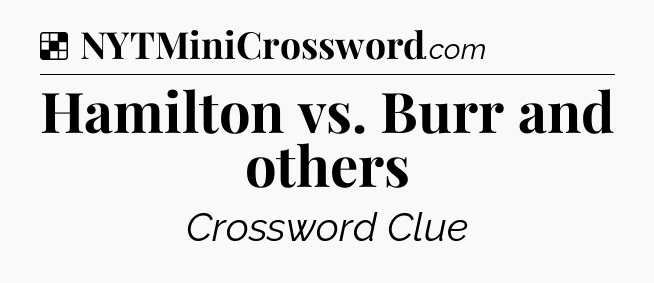 Solution: Hamilton vs. Burr and others - NYT Crossword