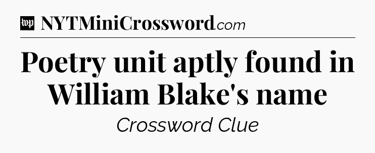 Poetry unit aptly found in William Blake's name Crossword Clue