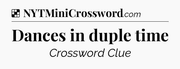 Solution: Dances in duple time - NYT Crossword