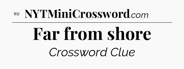Far from shore - WSJ Crossword