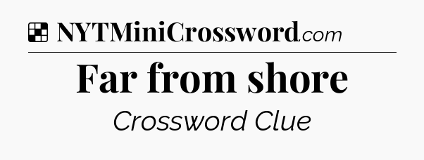 Solution: Far from shore - NYT Crossword