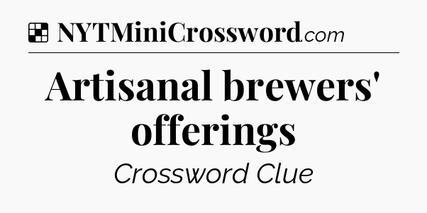 Artisanal brewers' offerings NYT Crossword
