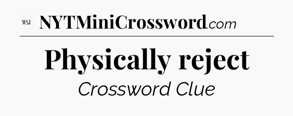 Physically reject - WSJ Crossword