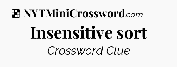 Solution: Insensitive sort - NYT Crossword