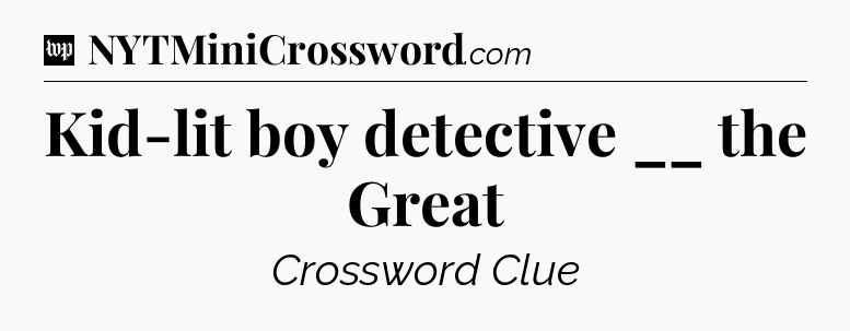 Kid-lit boy detective __ the Great Crossword Clue