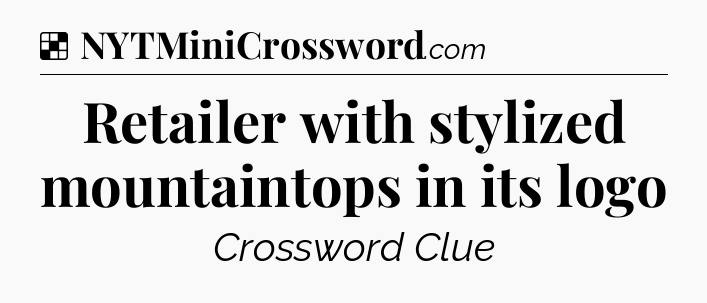 Solution: Retailer with stylized mountaintops in its logo - NYT Crossword
