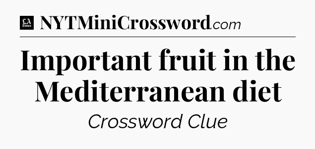 Important fruit in the Mediterranean diet - LA Times Crossword