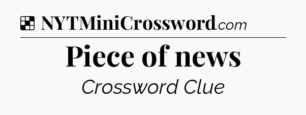 Solution: Piece of news - NYT Crossword