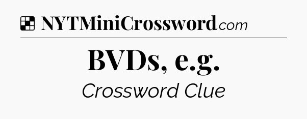 Solution: BVDs, e.g - NYT Crossword