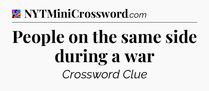 People on the same side during a war Crossword Clue